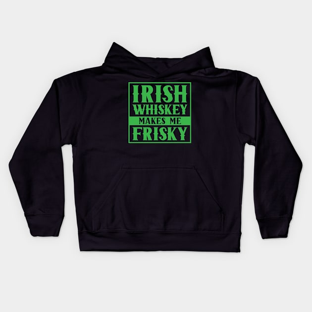 Irish Whiskey Makes Me Frisky St. Patricks Day Kids Hoodie by Tom´s TeeStore